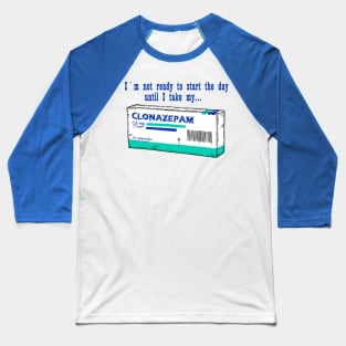 Clonazepam for a good day Baseball T-Shirt